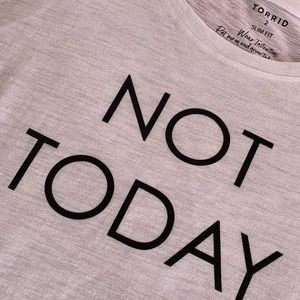 NOT TODAY! Torrid tshirt.